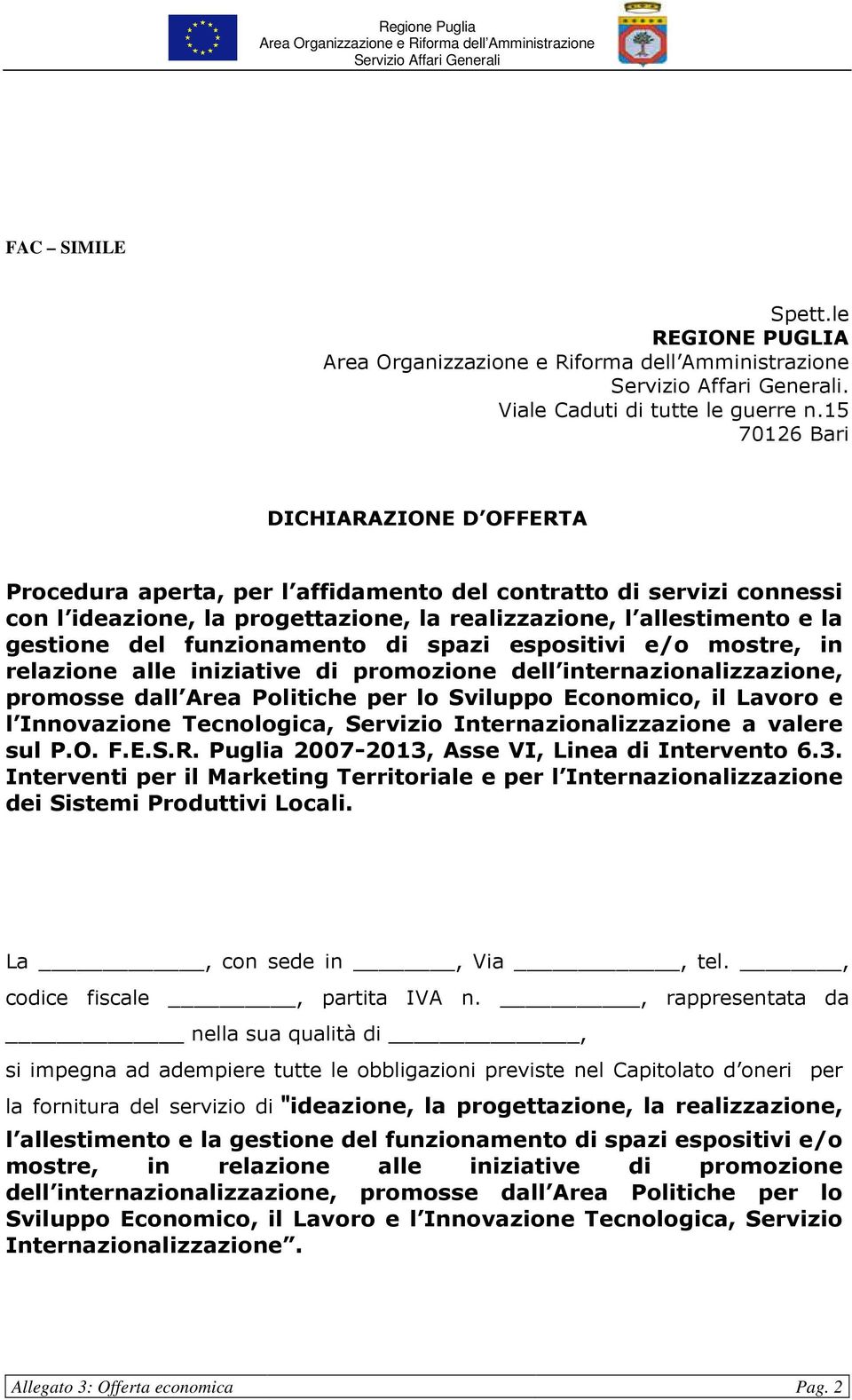 funzionamento di spazi espositivi e/o mostre, in relazione alle iniziative di promozione dell internazionalizzazione, promosse dall Area Politiche per lo Sviluppo Economico, il Lavoro e l Innovazione