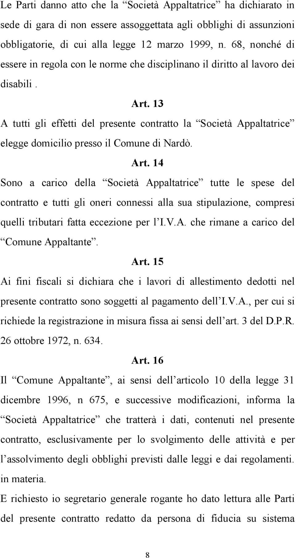 13 A tutti gli effetti del presente contratto la Società Appaltatrice elegge domicilio presso il Comune di Nardò. Art.