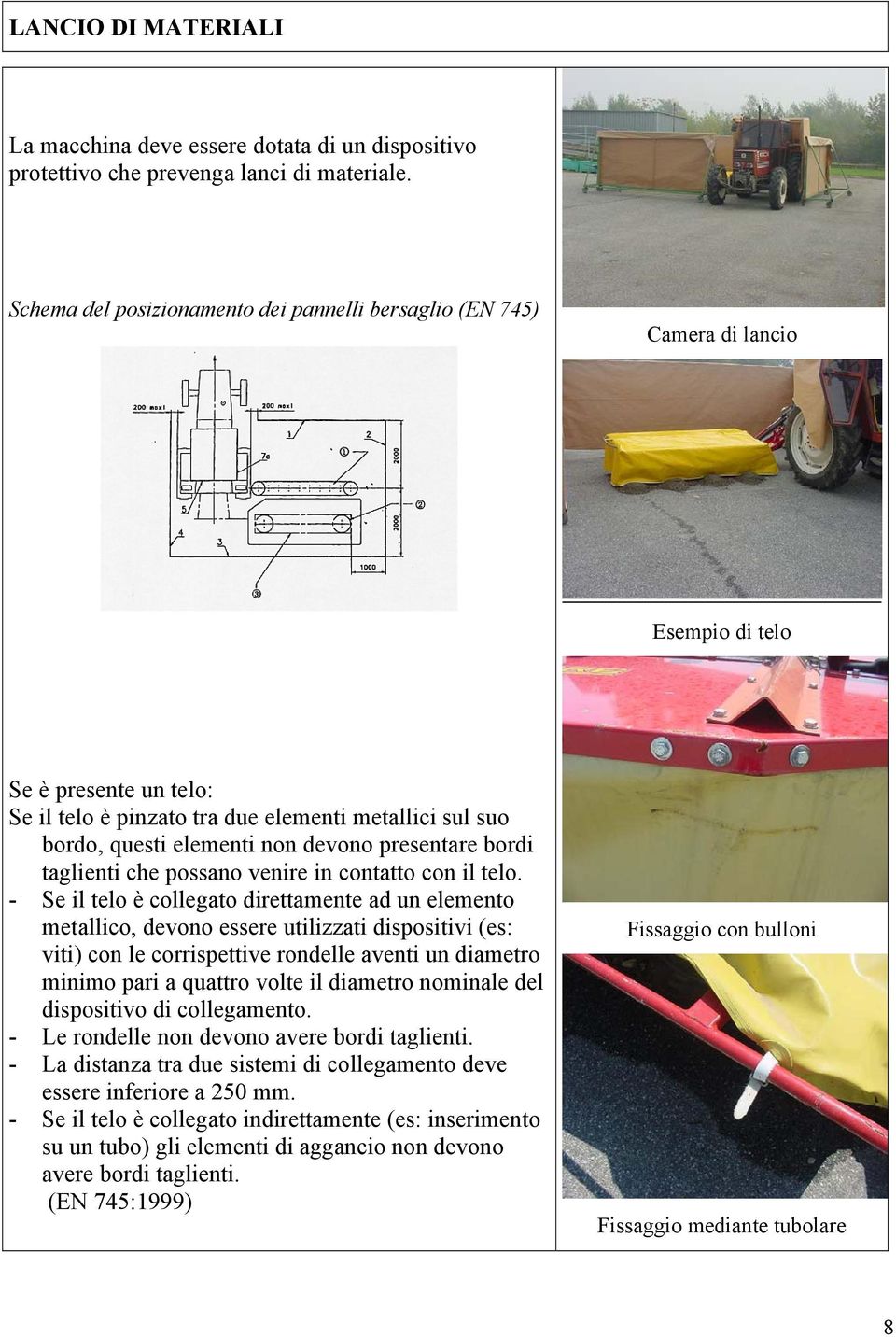 devono presentare bordi taglienti che possano venire in contatto con il telo.