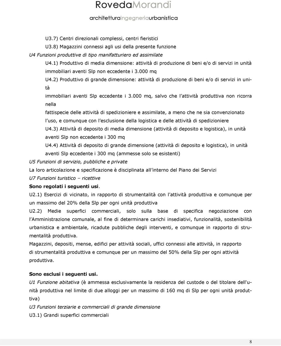 2) Produttivo di grande dimensione: attività di produzione di beni e/o di servizi in unità immobiliari aventi Slp eccedente i 3.