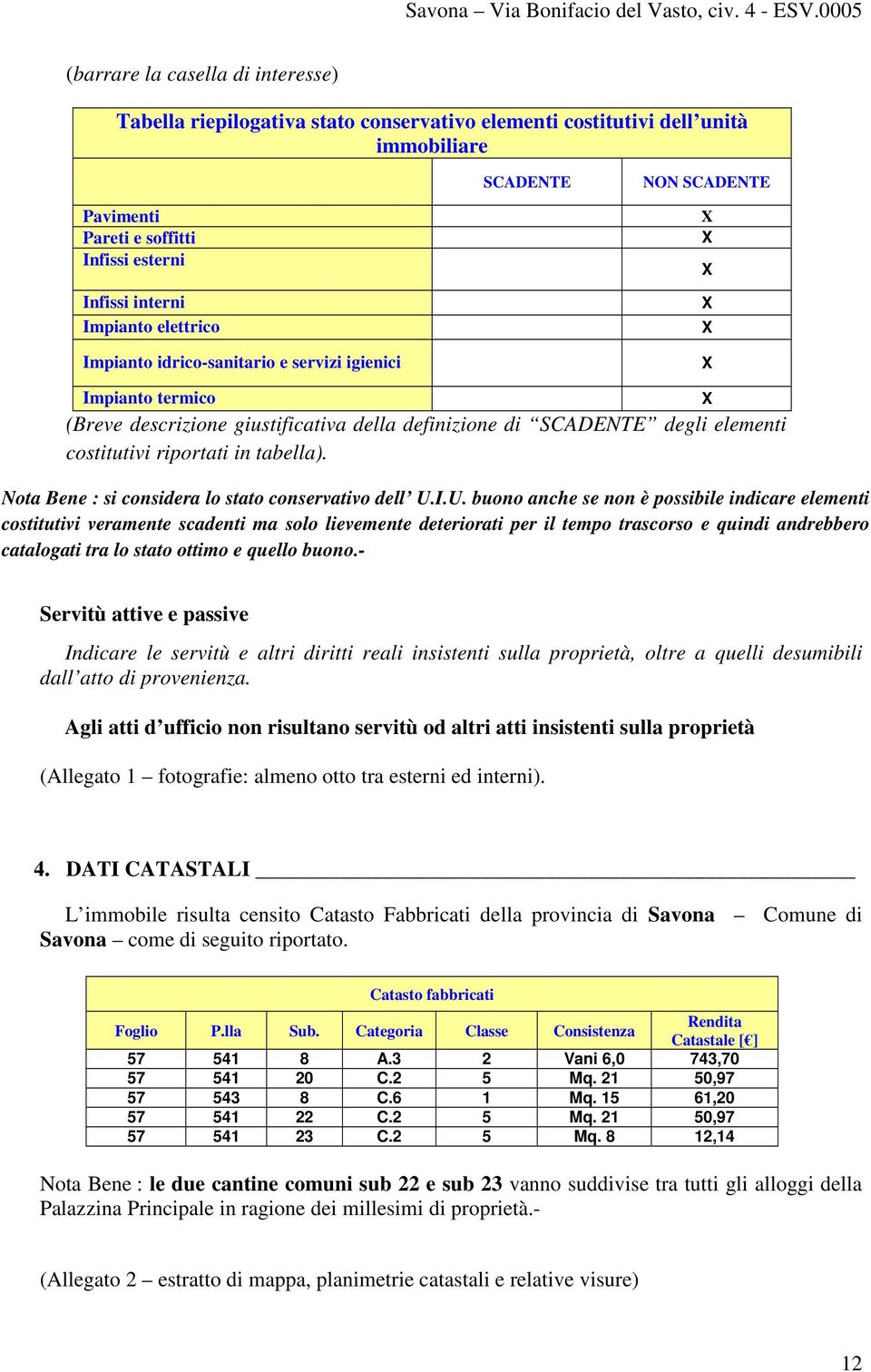 riportati in tabella). Nota Bene : si considera lo stato conservativo dell U.