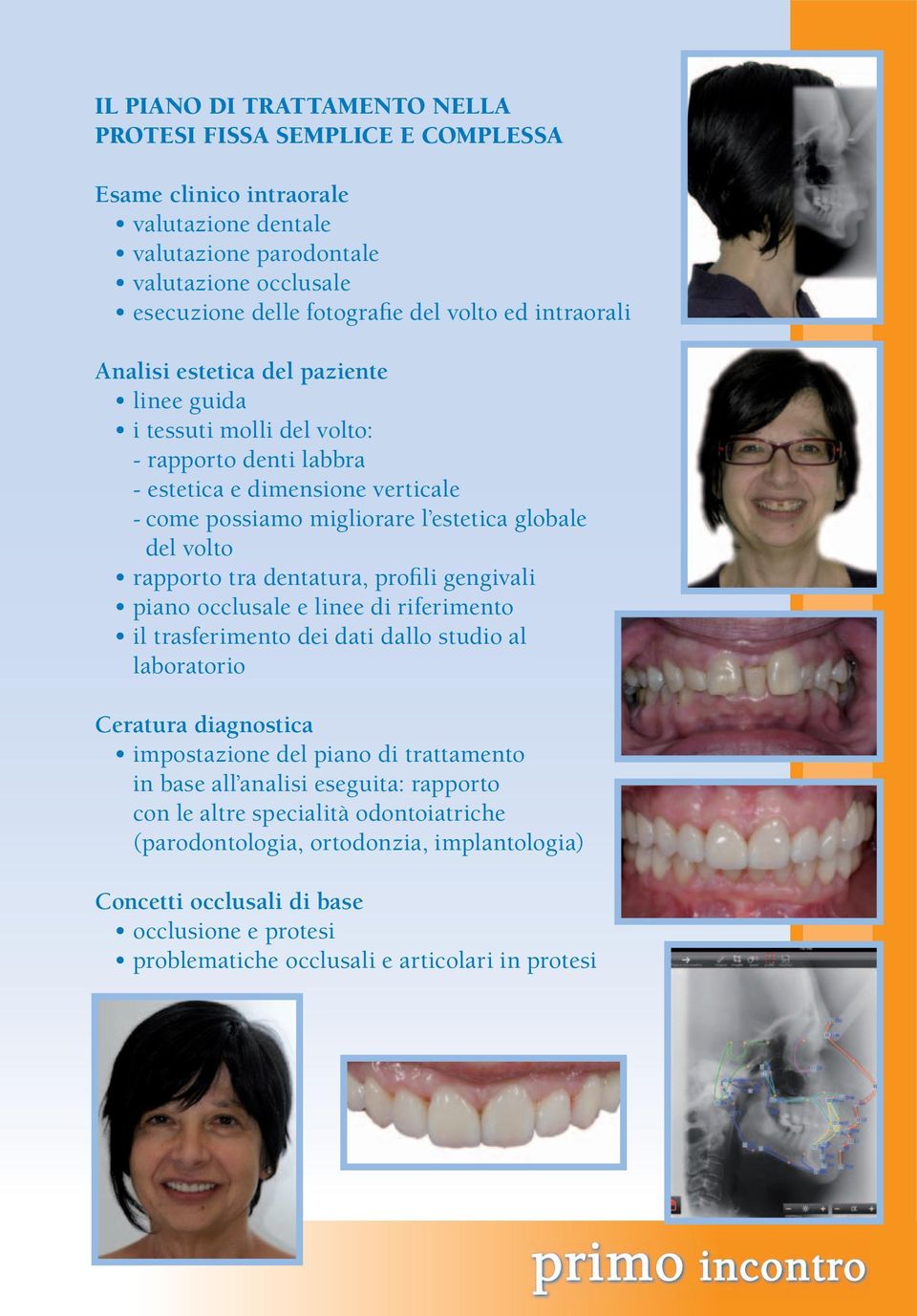 rapporto tra dentatura, profili gengivali piano occlusale e linee di riferimento il trasferimento dei dati dallo studio al laboratorio Ceratura diagnostica impostazione del piano di trattamento in