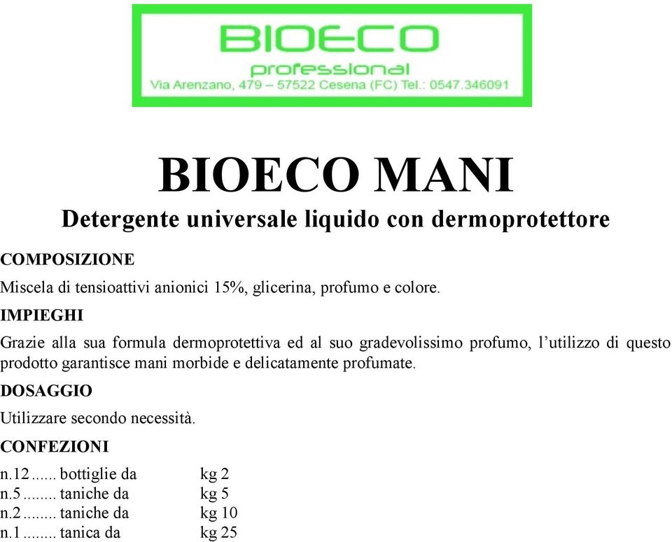 IMPIEGHI Grazie alla sua formula dermoprotettiva ed al suo gradevolissimo profumo, l utilizzo