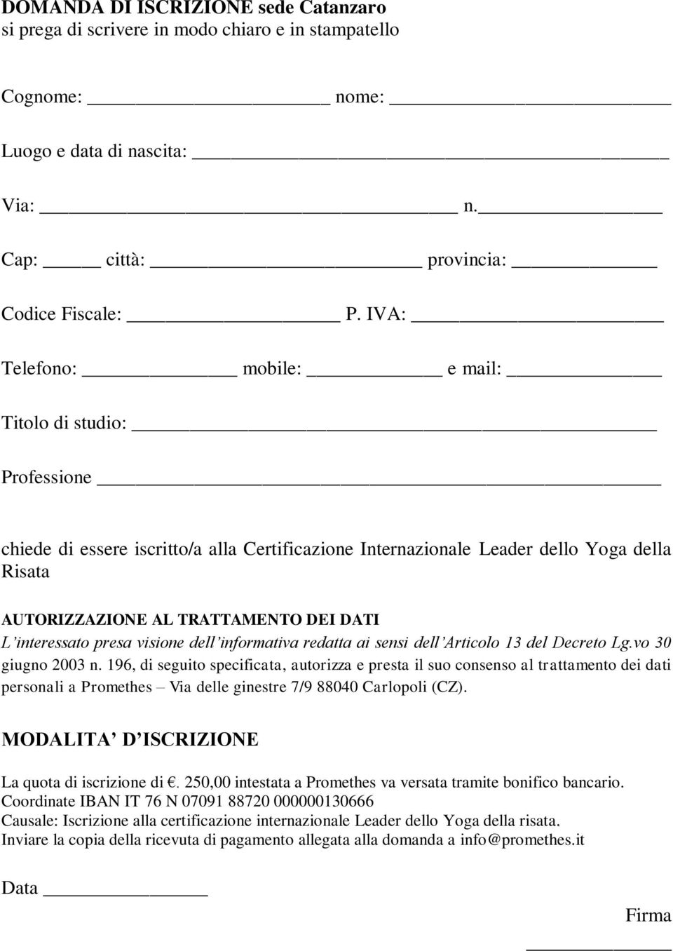 interessato presa visione dell informativa redatta ai sensi dell Articolo 13 del Decreto Lg.vo 30 giugno 2003 n.