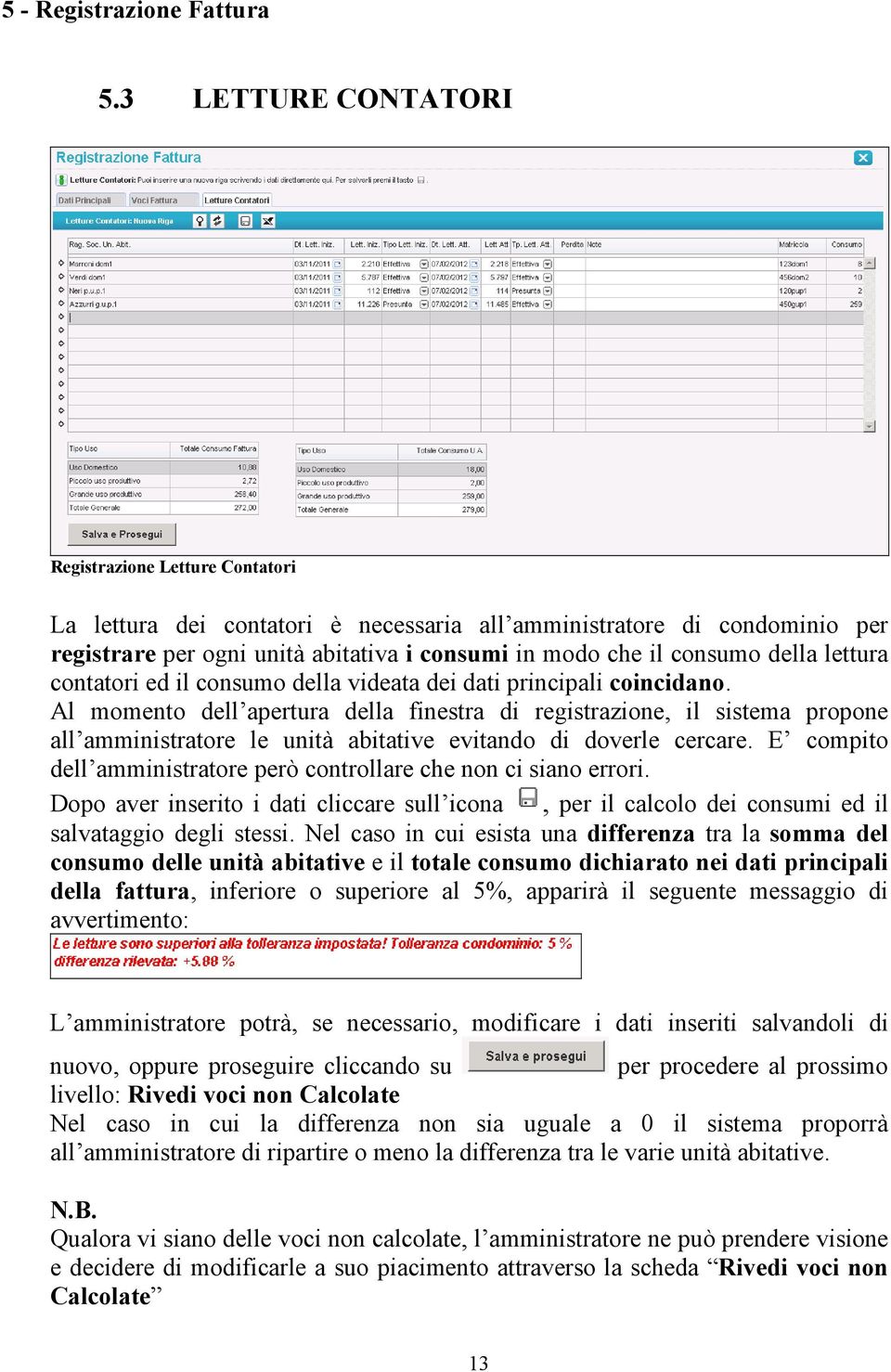 della lettura contatori ed il consumo della videata dei dati principali coincidano.