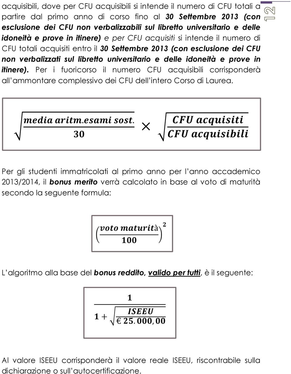 universitario e delle idoneità e prove in itinere). Per i fuoricorso il numero CFU acquisibili corrisponderà all ammontare complessivo dei CFU dell intero Corso di Laurea.