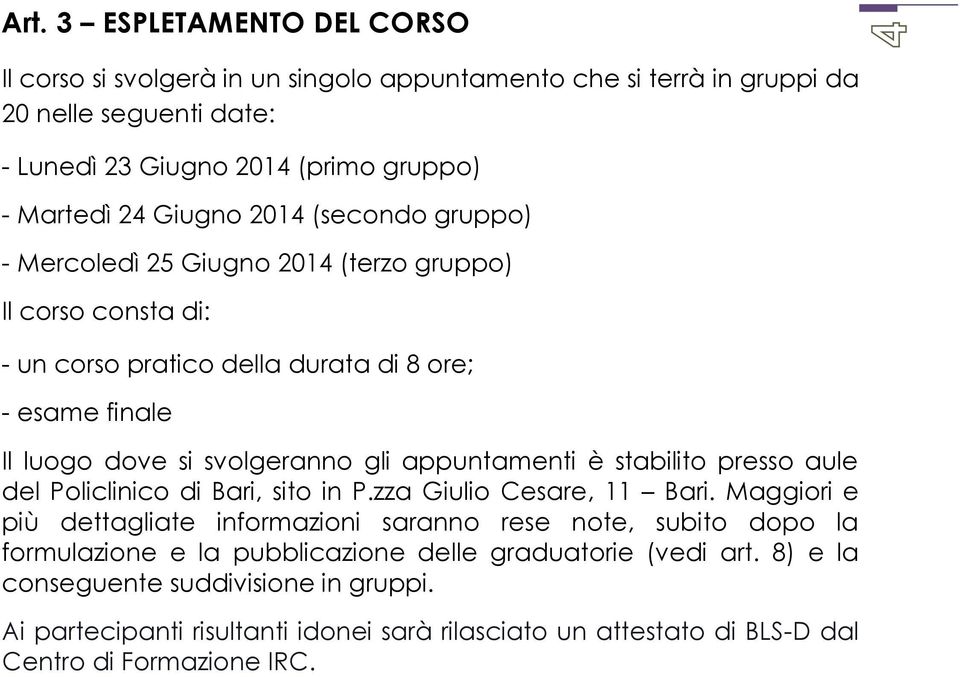 appuntamenti è stabilito presso aule del Policlinico di Bari, sito in P.zza Giulio Cesare, 11 Bari.