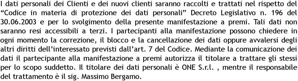 I partecipanti alla manifestazione possono chiedere in ogni momento la correzione, il blocco e la cancellazione dei dati oppure avvalersi degli altri diritti dell interessato previsti dall