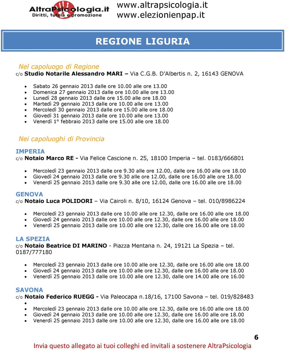 083/66680 Mercoledì 23 gennaio 203 dalle ore 9.30 alle ore 2.00, dalle ore 6.00 alle ore 8.00 Giovedì 24 gennaio 203 dalle ore 9.30 alle ore 2.00, dalle ore 6.00 alle ore 8.00 Venerdì 25 gennaio 203 dalle ore 9.