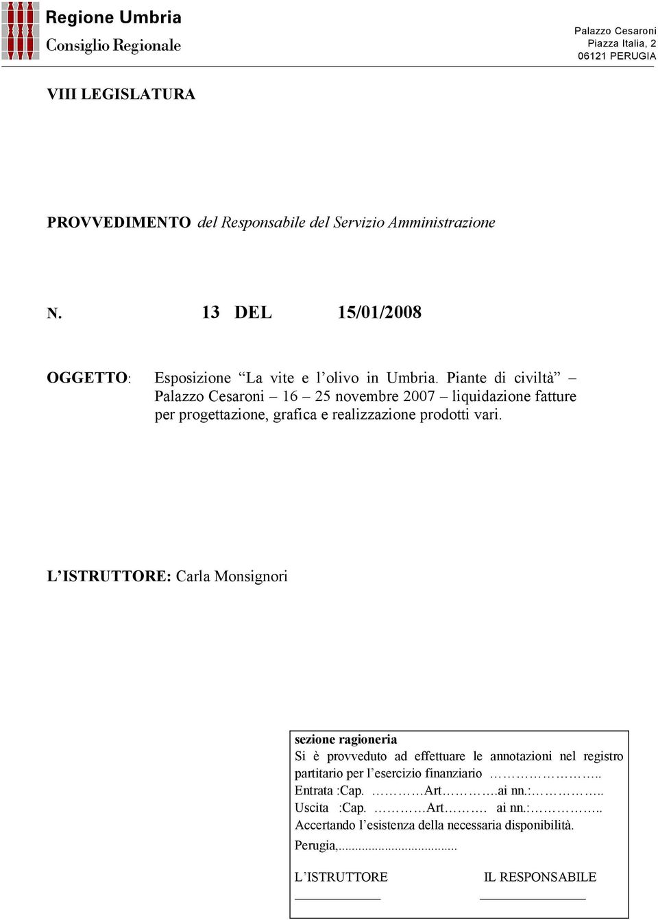 Piante di civiltà Palazzo Cesaroni 16 25 novembre 2007 liquidazione fatture per progettazione, grafica e realizzazione prodotti vari.