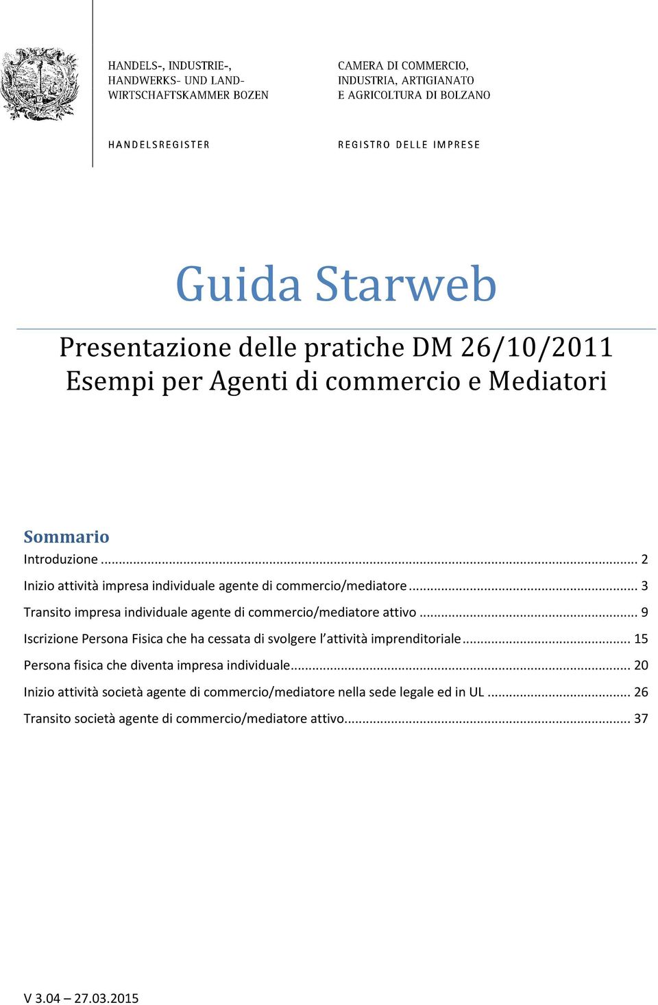 .. 9 Iscrizione Persona Fisica che ha cessata di svolgere l attività imprenditoriale... 15 Persona fisica che diventa impresa individuale.