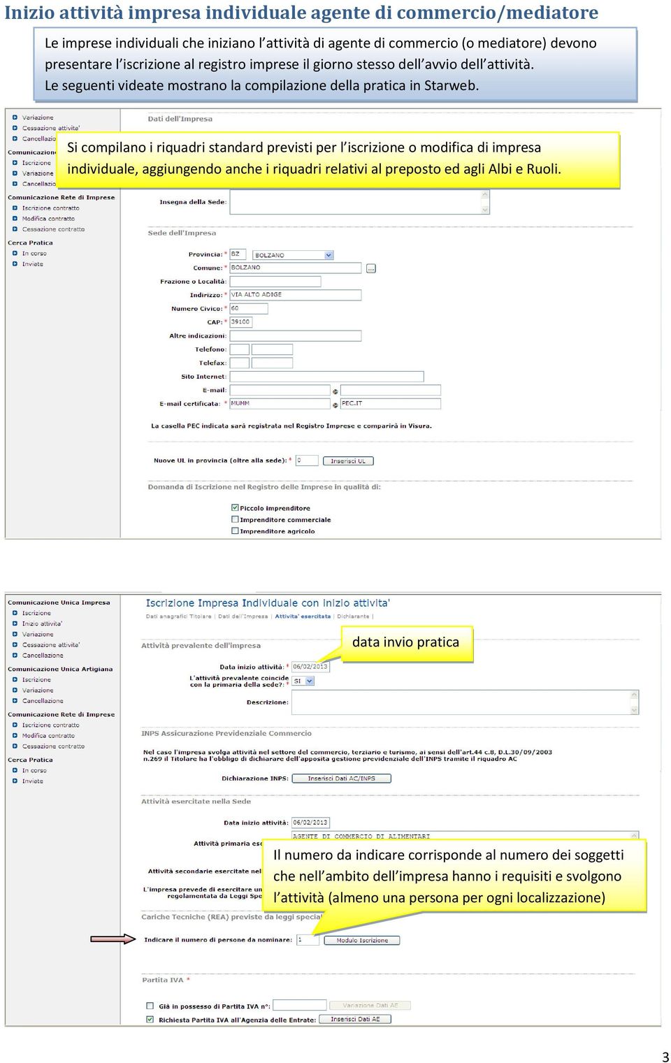 Si compilano i riquadri standard previsti per l iscrizione o modifica di impresa individuale, aggiungendo anche i riquadri relativi al preposto ed agli Albi e Ruoli.