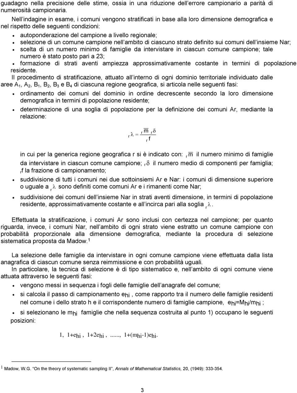 comune campione nell ambito i ciascuno strato efinito sui comuni ell insieme Nar; scelta i un numero minimo i famiglie a intervistare in ciascun comune campione; tale numero è stato posto pari a 23;