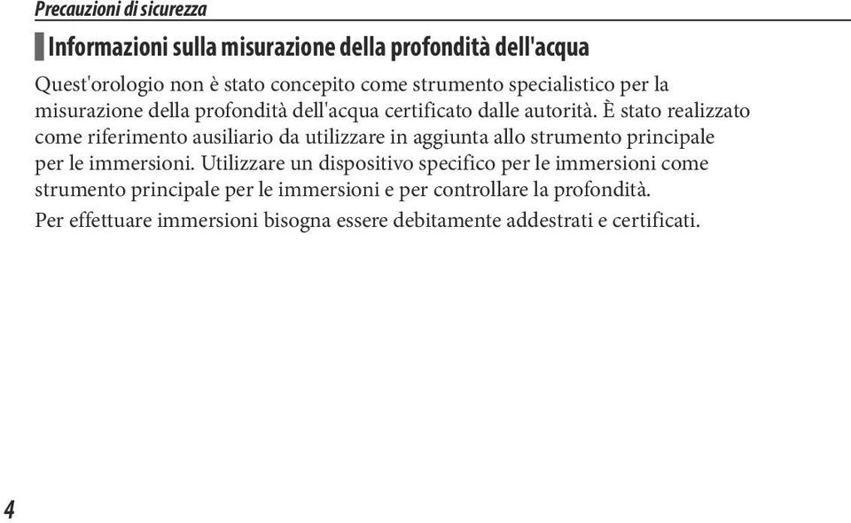 È stato realizzato come riferimento ausiliario da utilizzare in aggiunta allo strumento principale per le immersioni.