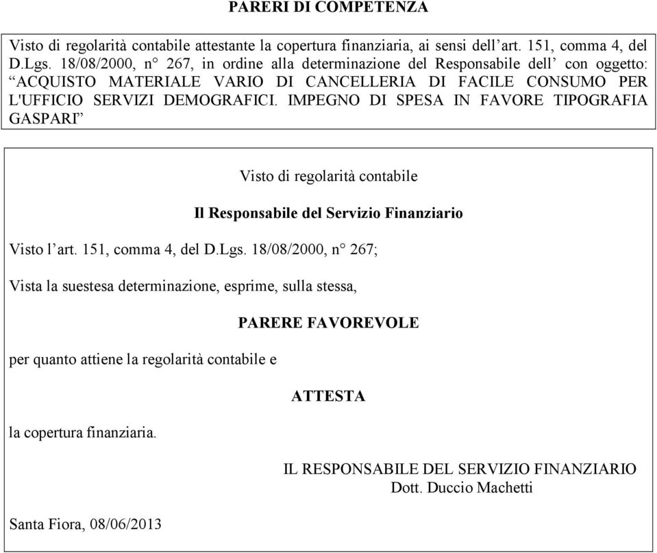 IMPEGNO DI SPESA IN FAVORE TIPOGRAFIA GASPARI Visto di regolarità contabile Il Responsabile del Servizio Finanziario Visto l art. 151, comma 4, del D.Lgs.