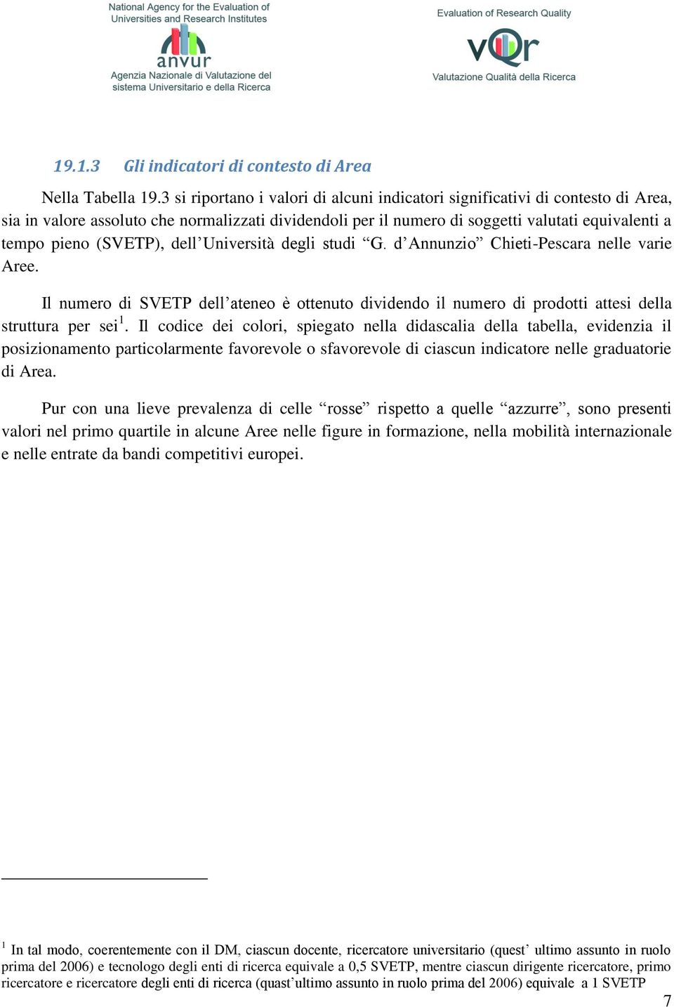 (SVETP), dell Università degli studi G. d Annunzio Chieti-Pescara nelle varie Aree. Il numero di SVETP dell ateneo è ottenuto dividendo il numero di prodotti attesi della struttura per sei 1.