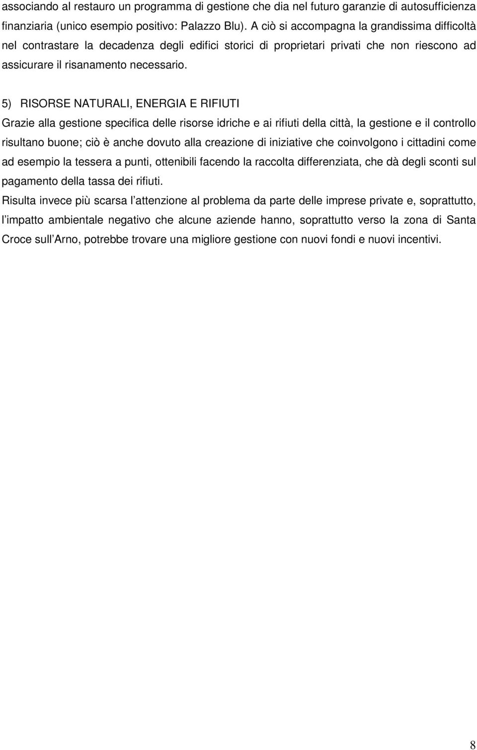 5) RISORSE NATURALI, ENERGIA E RIFIUTI Grazie alla gestione specifica delle risorse idriche e ai rifiuti della città, la gestione e il controllo risultano buone; ciò è anche dovuto alla creazione di