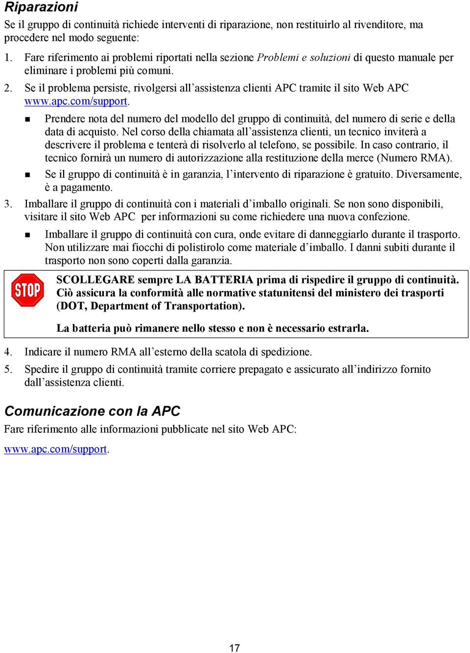 Se il problema persiste, rivolgersi all assistenza clienti APC tramite il sito Web APC www.apc.com/support.