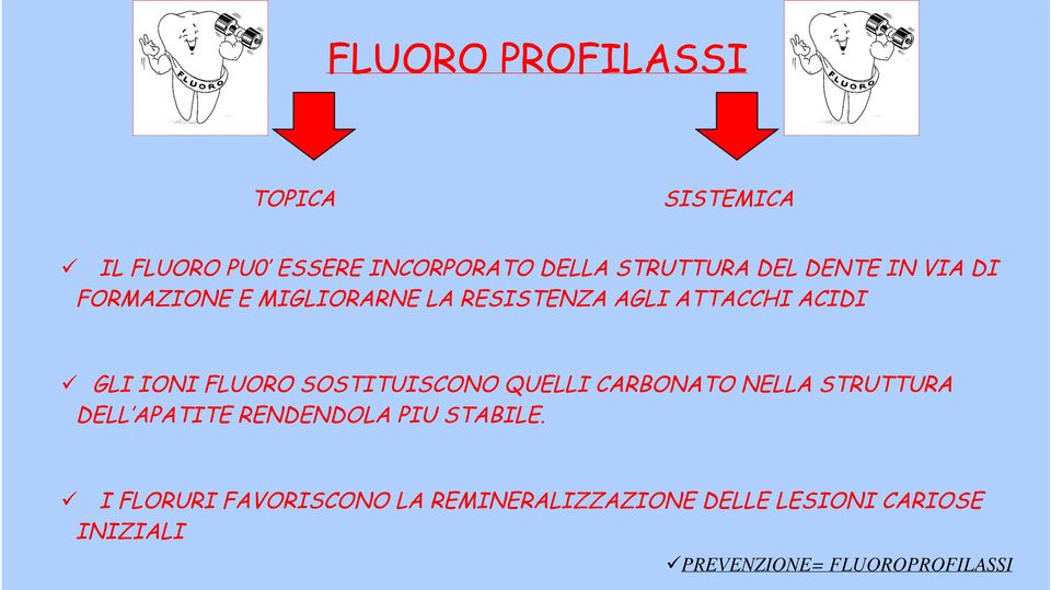 SOSTITUISCONO QUELLI CARBONATO NELLA STRUTTURA DELL APATITE RENDENDOLA PIU STABILE.