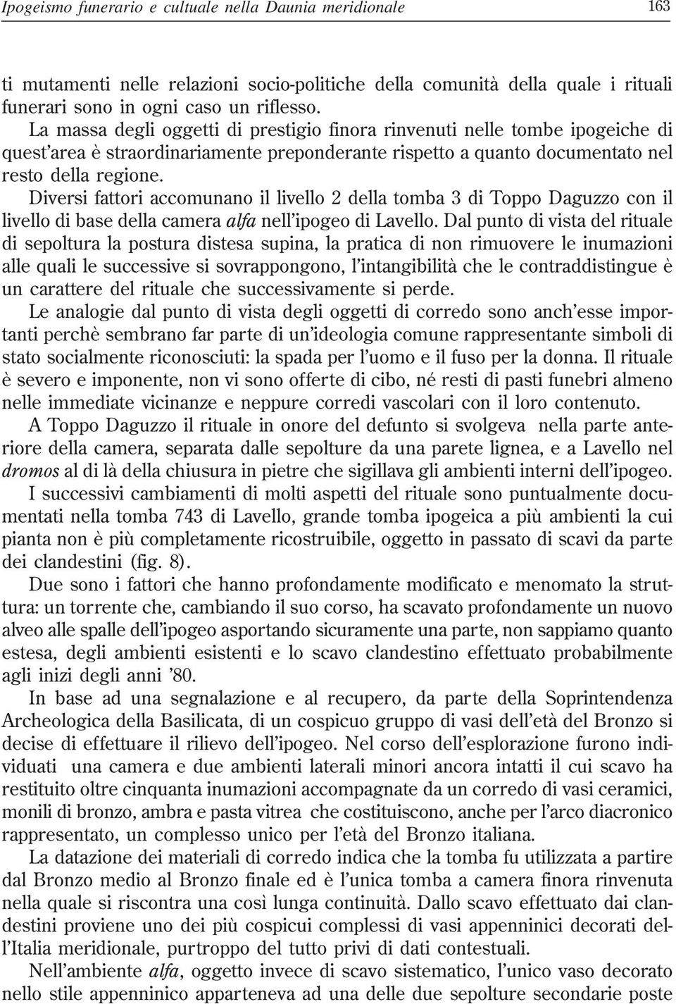 Diversi fattori accomunano il livello 2 della tomba 3 di Toppo Daguzzo con il livello di base della camera alfa nell ipogeo di Lavello.