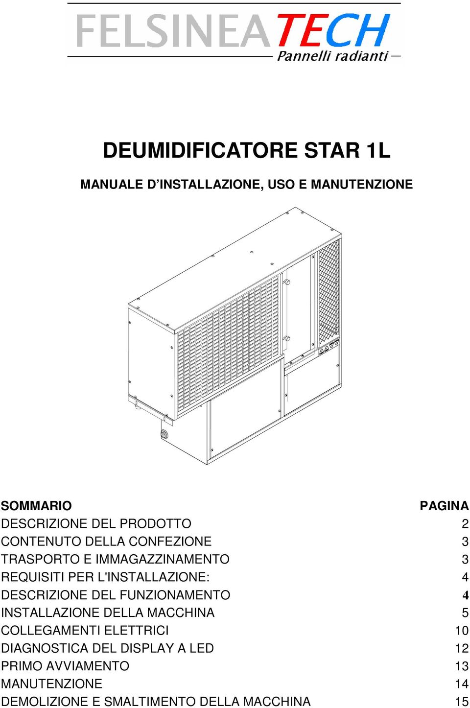 4 DESCRIZIONE DEL FUNZIONAMENTO 4 INSTALLAZIONE DELLA MACCHINA 5 COLLEGAMENTI ELETTRICI 10