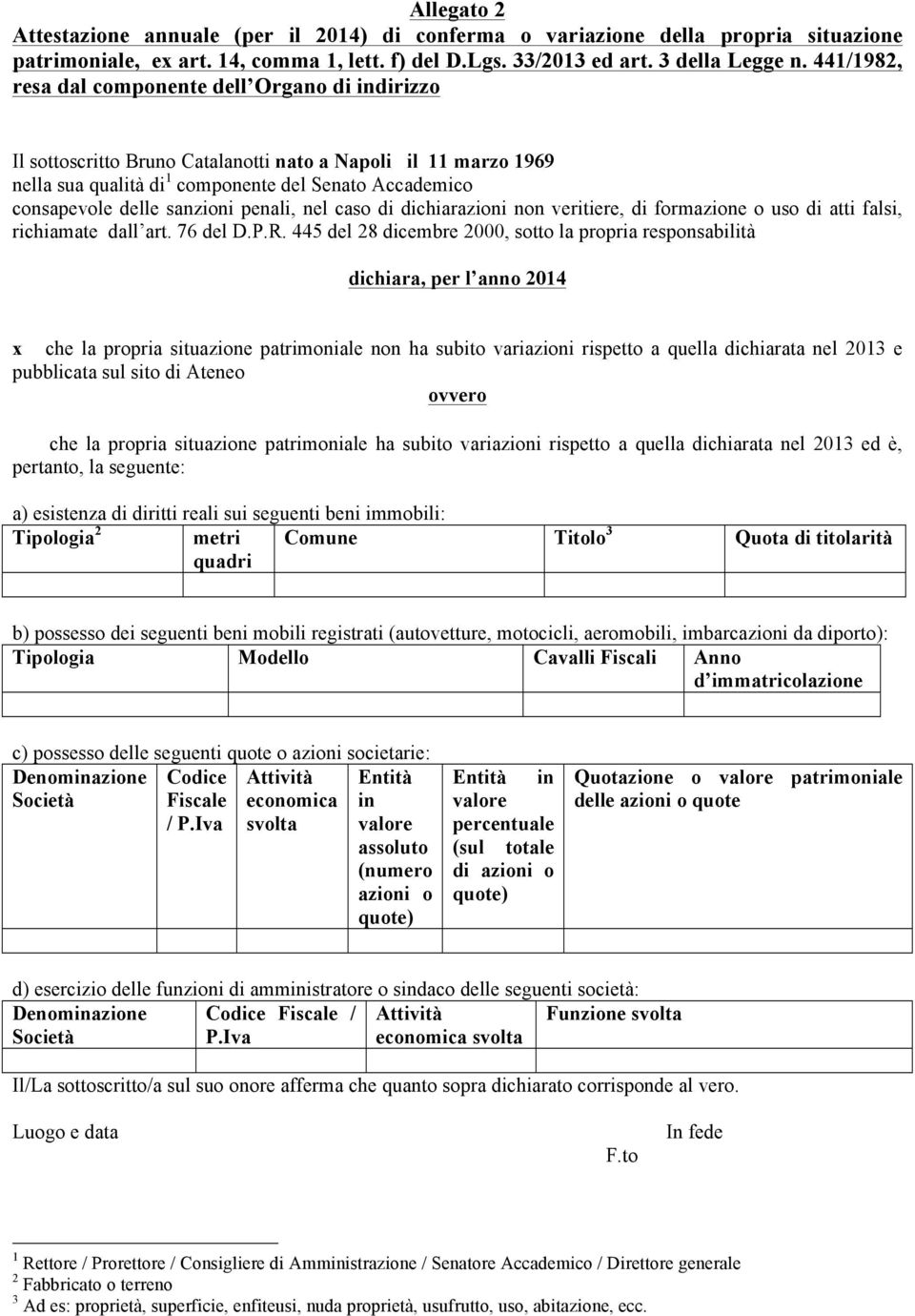 penali, nel caso di dichiarazioni non veritiere, di formazione o uso di atti falsi, richiamate dall art. 76 del D.P.R.