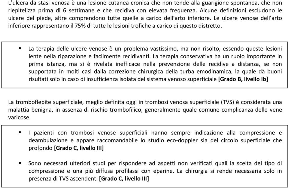 Le ulcere venose dell arto inferiore rappresentano il 75% di tutte le lesioni trofiche a carico di questo distretto.