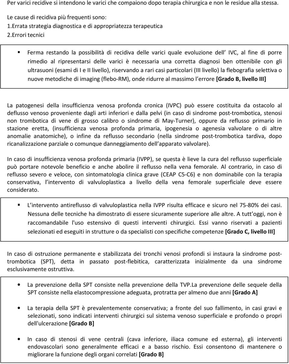 Errori tecnici Ferma restando la possibilità di recidiva delle varici quale evoluzione dell IVC, al fine di porre rimedio al ripresentarsi delle varici è necessaria una corretta diagnosi ben