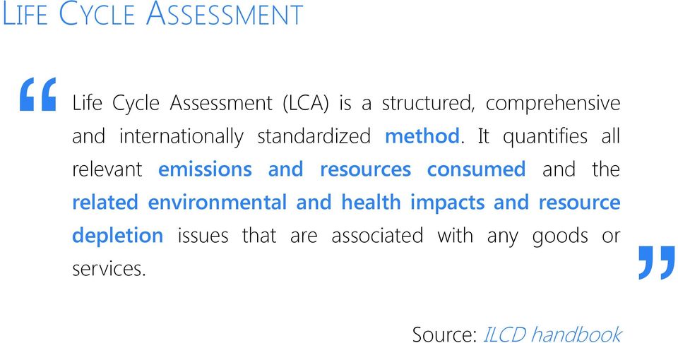 It quantifies all relevant emissions and resources consumed and the related