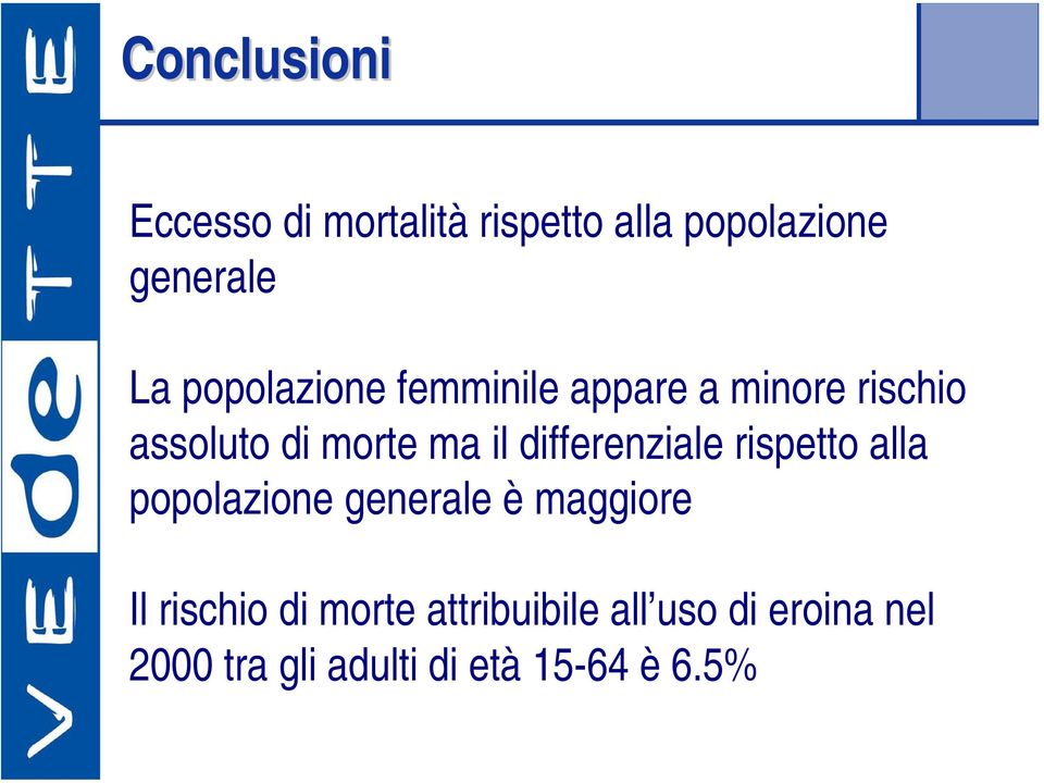 differenziale rispetto alla popolazione generale è maggiore Il rischio di