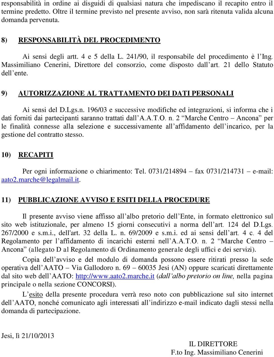 241/90, il responsabile del procedimento è l Ing. Massimiliano Cenerini, Direttore del consorzio, come disposto dall art. 21 dello Statuto dell ente.