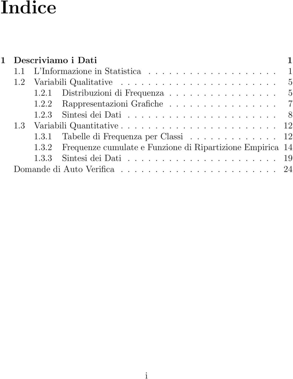 3 Variabili Quantitative....................... 12 1.3.1 Tabelle di Frequenza per Classi............. 12 1.3.2 Frequenze cumulate e Funzione di Ripartizione Empirica 14 1.
