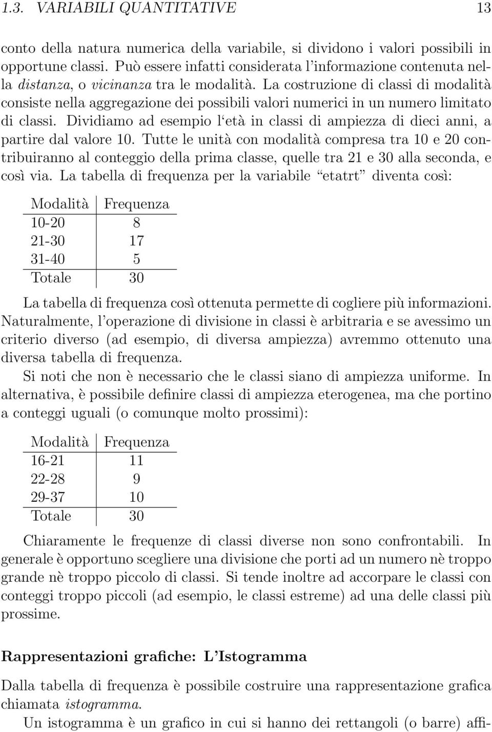 La costruzione di classi di modalità consiste nella aggregazione dei possibili valori numerici in un numero limitato di classi.