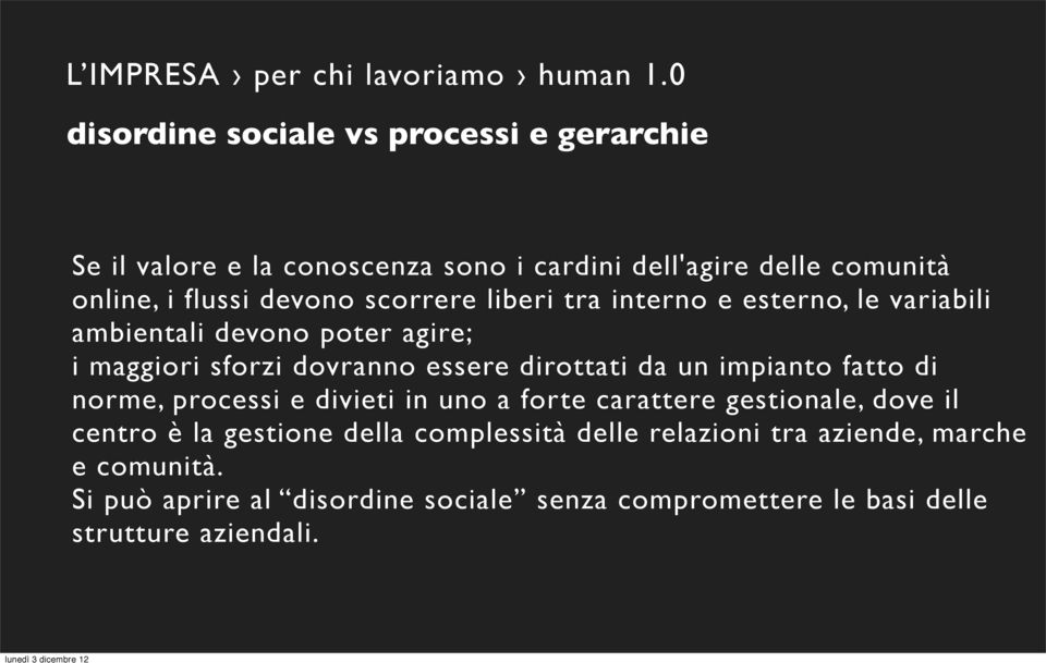 scorrere liberi tra interno e esterno, le variabili ambientali devono poter agire; i maggiori sforzi dovranno essere dirottati da un impianto