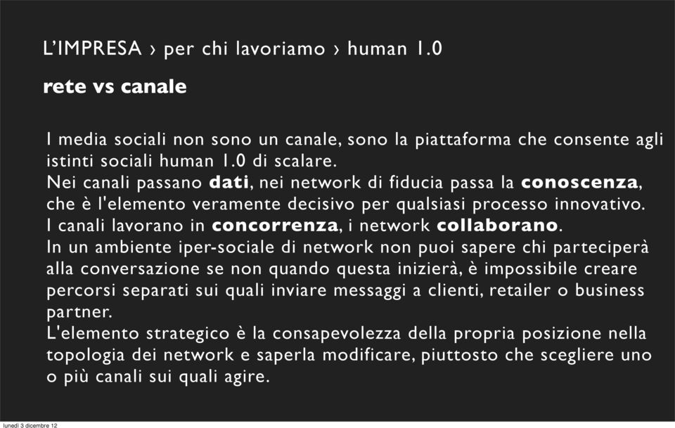 I canali lavorano in concorrenza, i network collaborano.