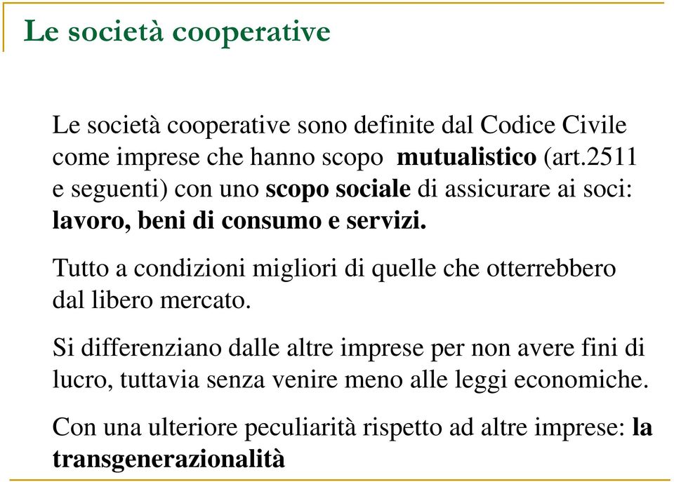 Tutto a condizioni migliori di quelle che otterrebbero dal libero mercato.