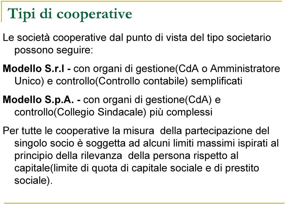 del singolo socio è soggetta ad alcuni limiti massimi ispirati al principio della rilevanza della persona rispetto al capitale(limite di