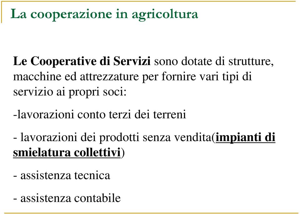 propri soci: -lavorazioni conto terzi dei terreni - lavorazioni dei prodotti