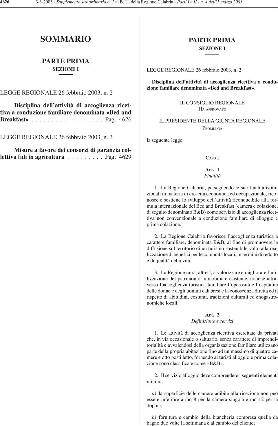 3 Misure a favore dei consorzi di garanzia collettiva fidi in agricoltura... Pag. 4629 PARTE PRIMA SEZIONE I LEGGE REGIONALE 26 febbraio 2003, n.