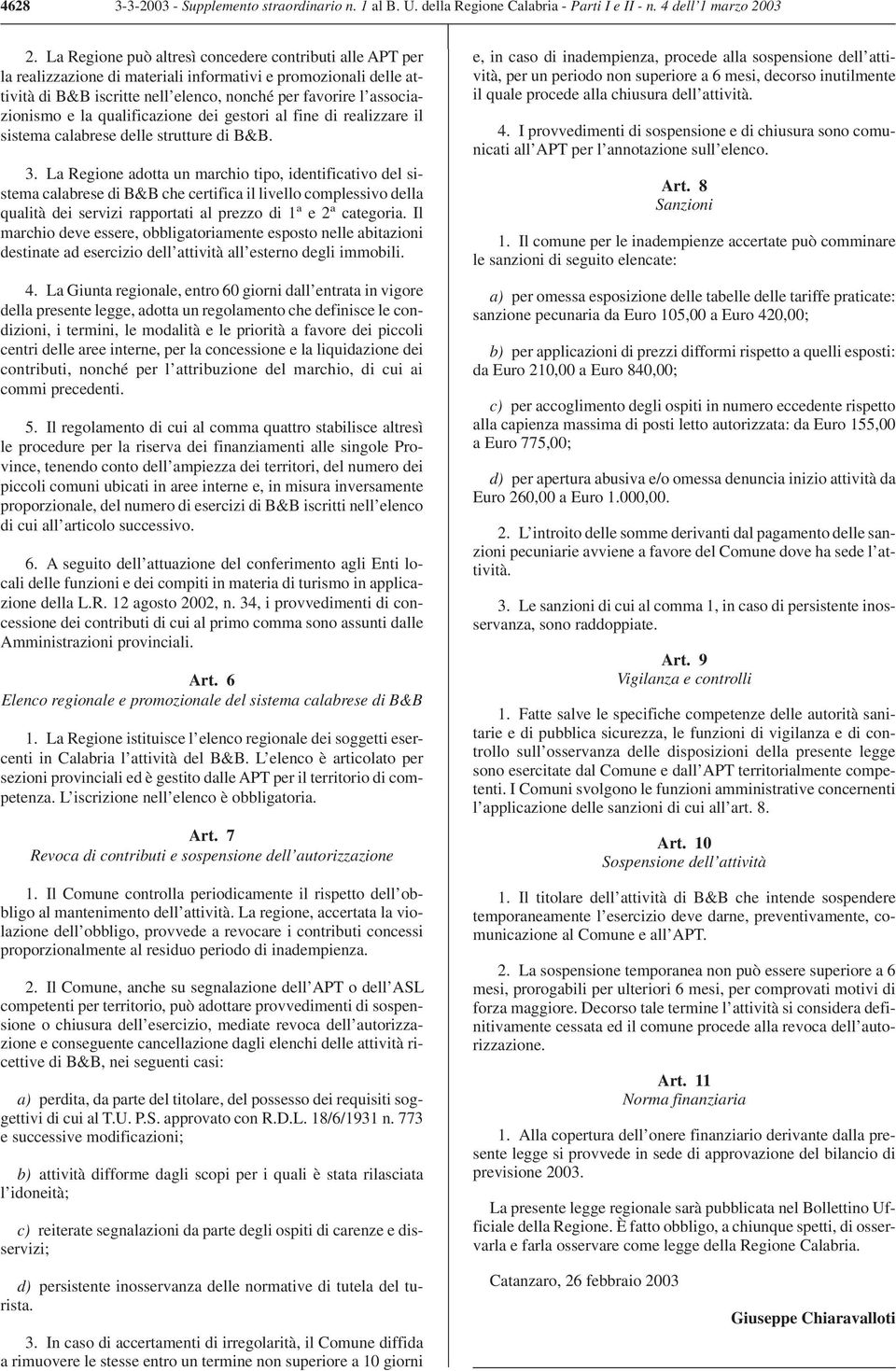 la qualificazione dei gestori al fine di realizzare il sistema calabrese delle strutture di B&B. 3.