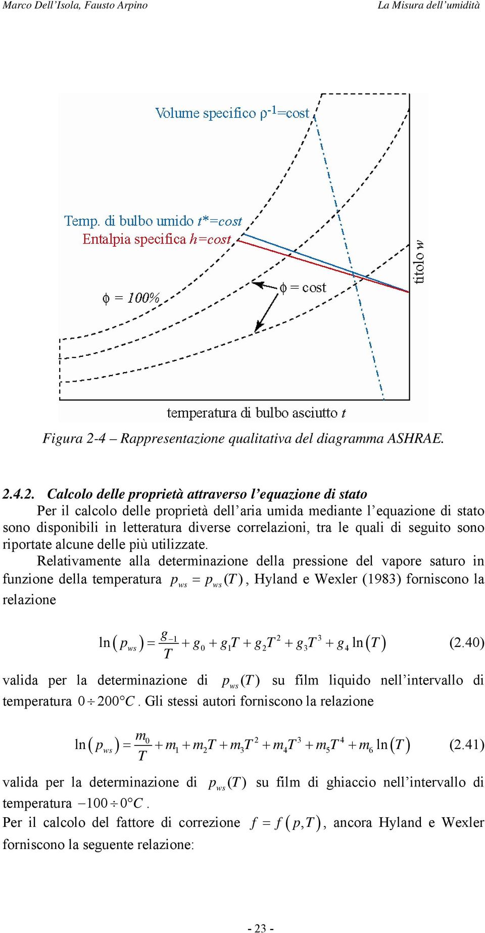 4.2. Clcolo delle proprietà ttrverso l equzione di stto Per il clcolo delle proprietà dell ri umid medinte l equzione di stto sono disponibili in lettertur diverse correlzioni, tr le quli di seguito