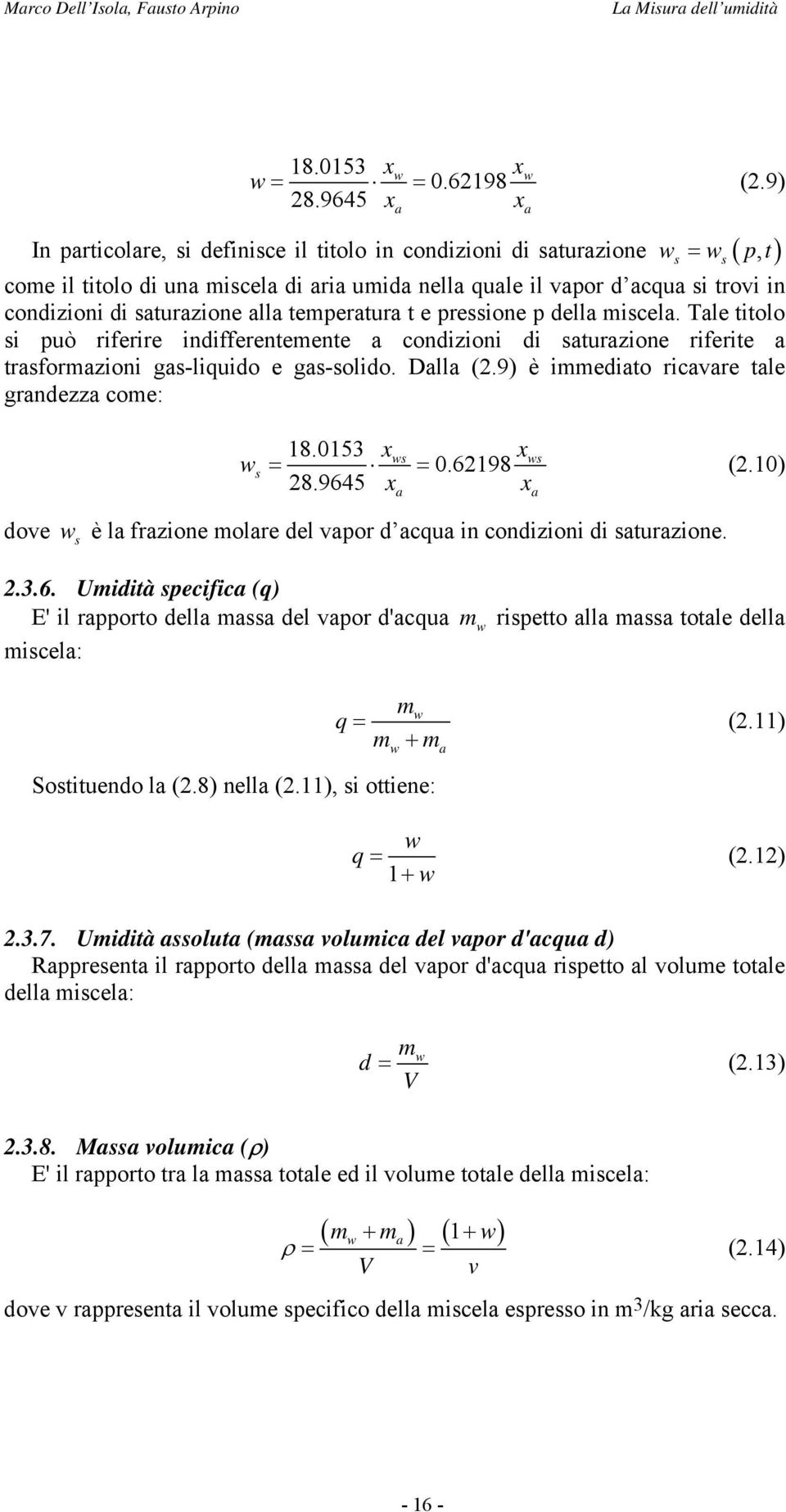 pressione p dell miscel. Tle titolo si può riferire indifferentemente condizioni di sturzione riferite trsformzioni gs-liquido e gs-solido. Dll (2.9) è immedito ricvre tle grndezz come: s s s = 18.