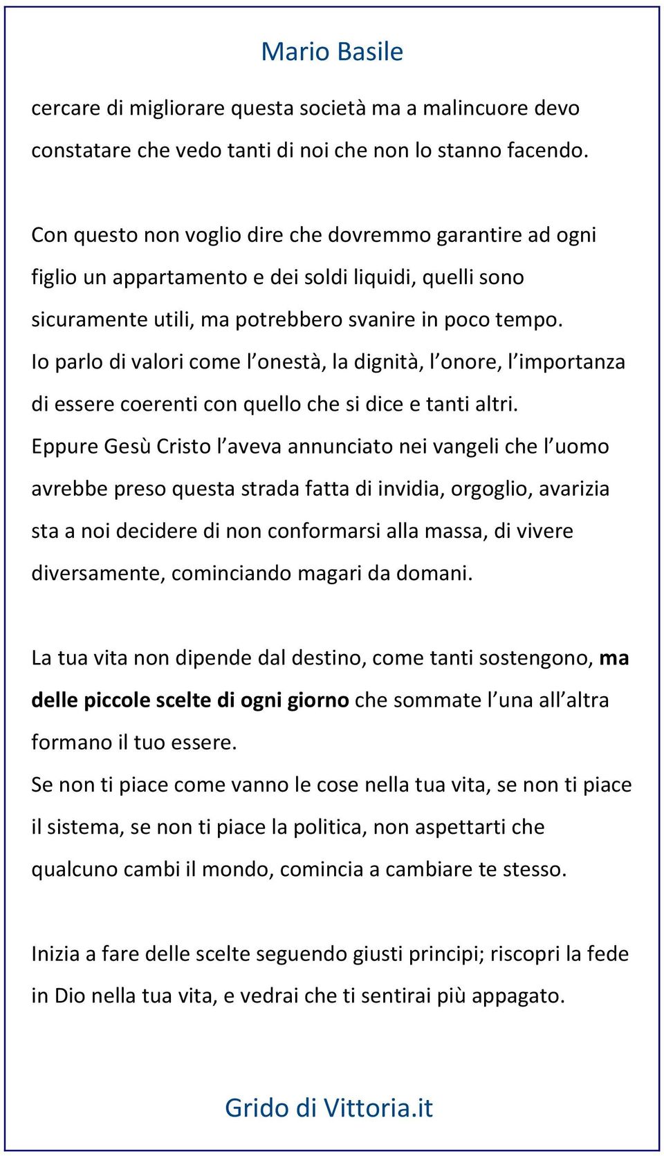 Io parlo di valori come l onestà, la dignità, l onore, l importanza di essere coerenti con quello che si dice e tanti altri.