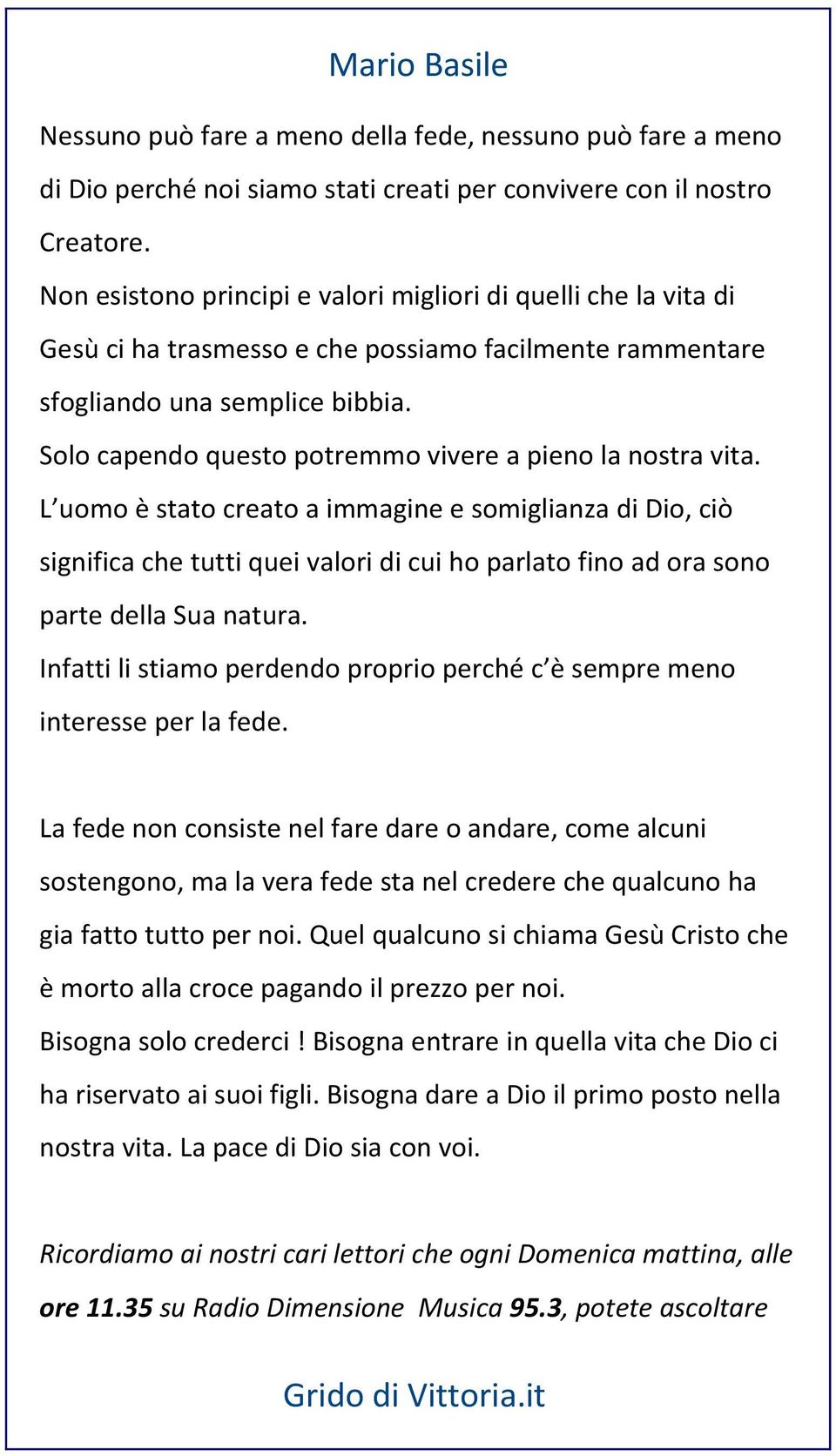 Solo capendo questo potremmo vivere a pieno la nostra vita.