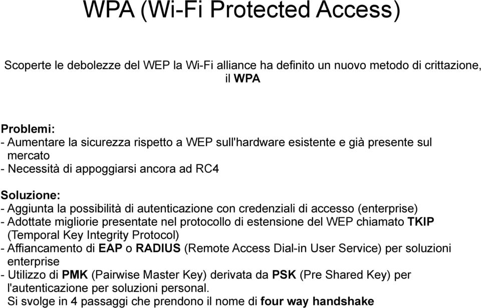 Adottate migliorie presentate nel protocollo di estensione del WEP chiamato TKIP (Temporal Key Integrity Protocol) - Affiancamento di EAP o RADIUS (Remote Access Dial-in User Service) per