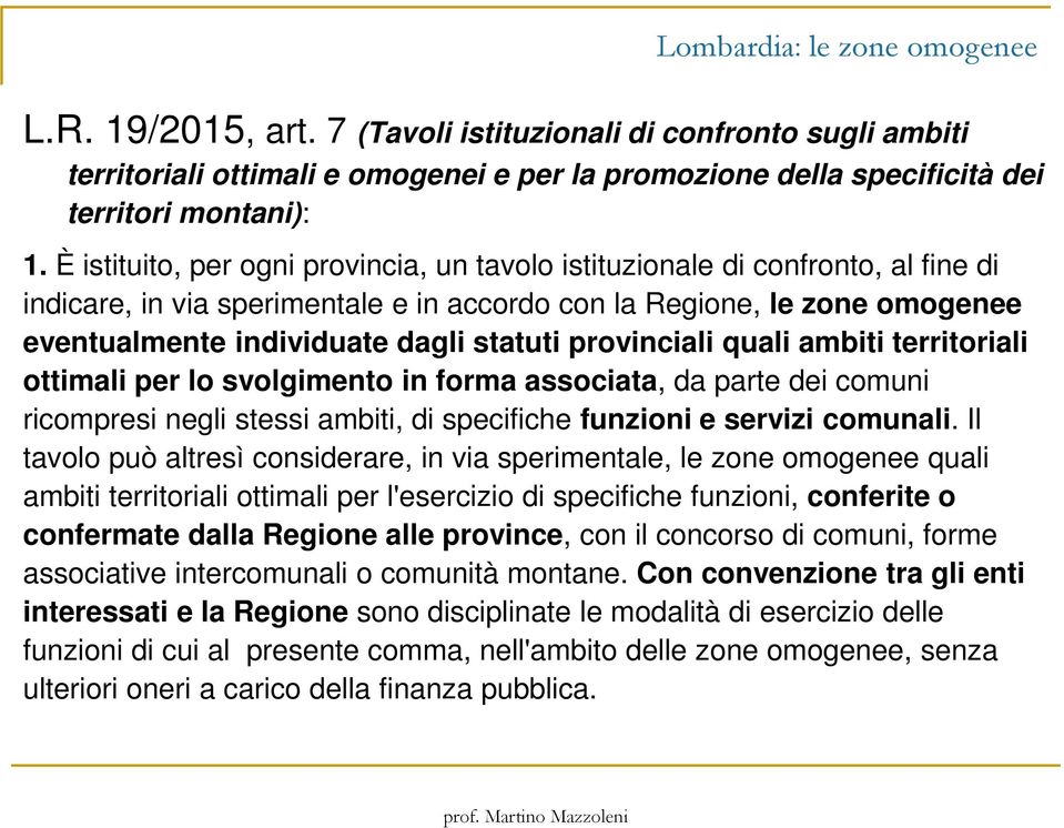 provinciali quali ambiti territoriali ottimali per lo svolgimento in forma associata, da parte dei comuni ricompresi negli stessi ambiti, di specifiche funzioni e servizi comunali.