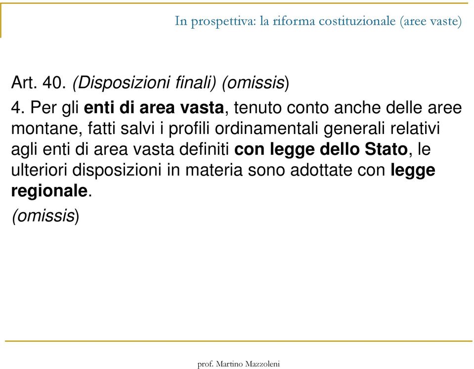 Per gli enti di area vasta, tenuto conto anche delle aree montane, fatti salvi i profili