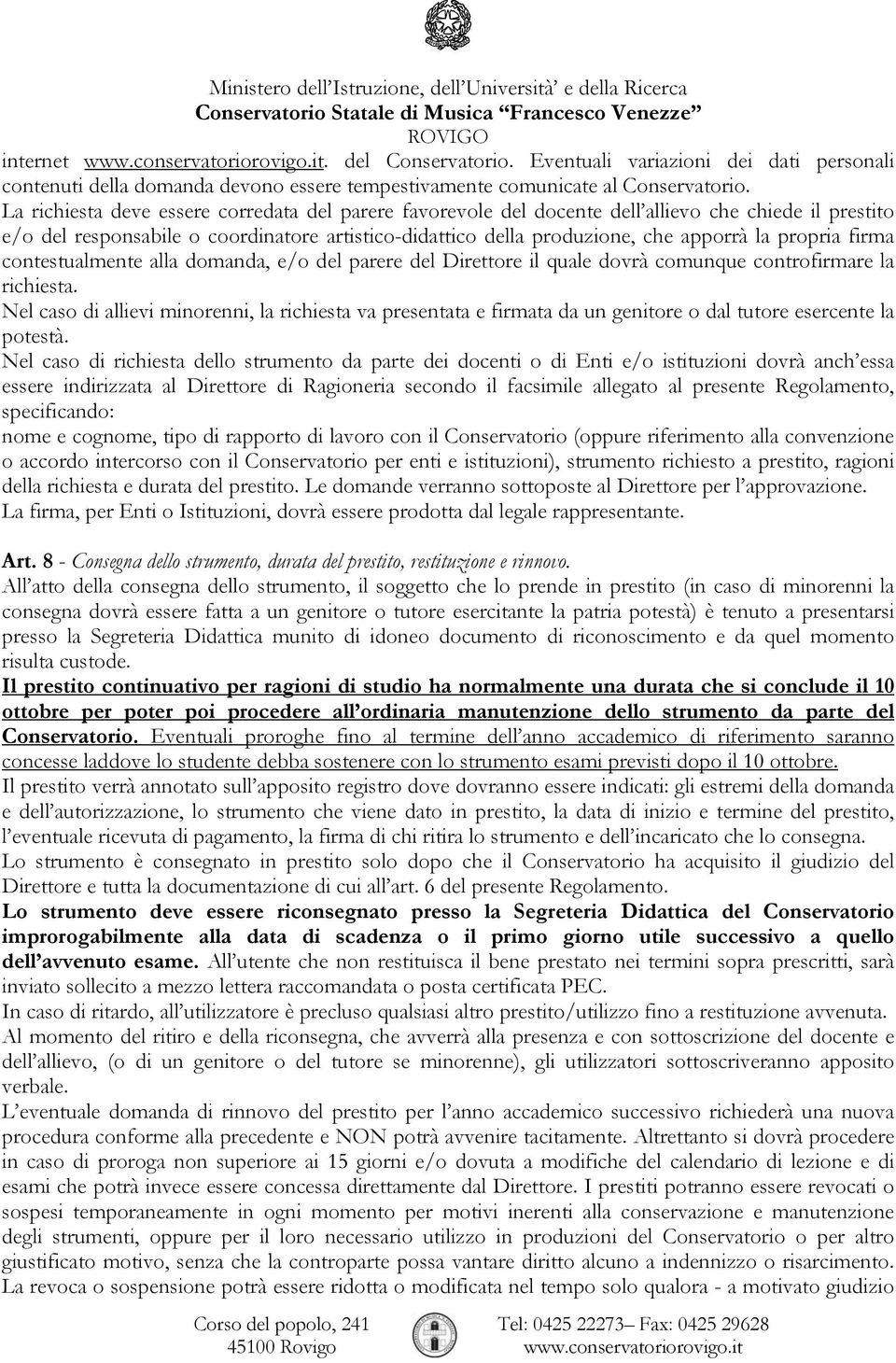 propria firma contestualmente alla domanda, e/o del parere del Direttore il quale dovrà comunque controfirmare la richiesta.