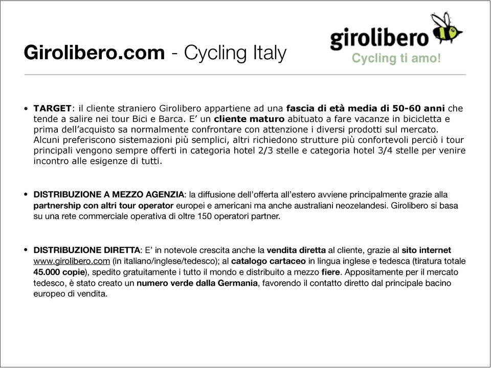 Alcuni preferiscono sistemazioni più semplici, altri richiedono strutture più confortevoli perciò i tour principali vengono sempre offerti in categoria hotel 2/3 stelle e categoria hotel 3/4 stelle