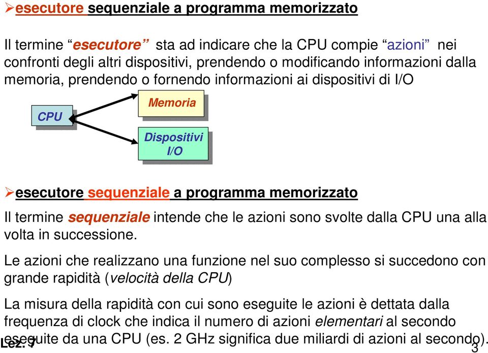 svolte dalla CPU una alla volta in successione.